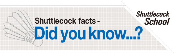 Shuttlecock facts - Did you know…?